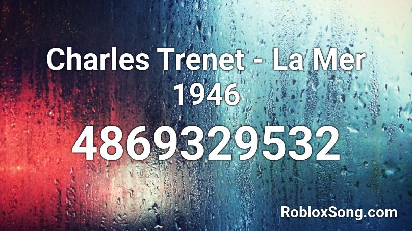Charles Trenet - La Mer 1946 Roblox ID
