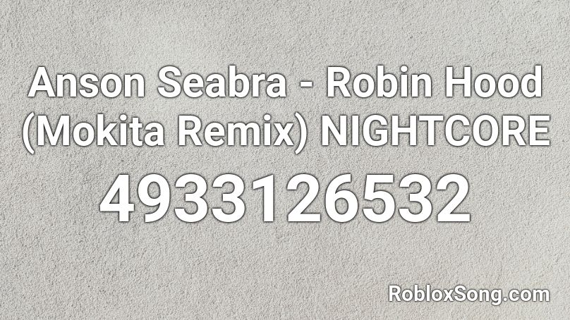 Anson Seabra - Robin Hood (Mokita Remix) NIGHTCORE Roblox ID