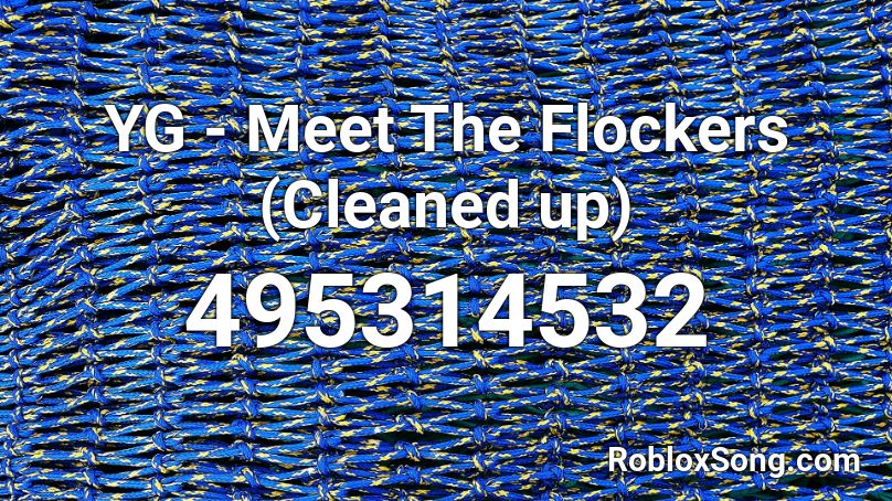 YG - Meet The Flockers (Cleaned up) Roblox ID