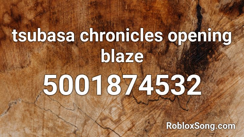 tsubasa chronicles opening blaze Roblox ID