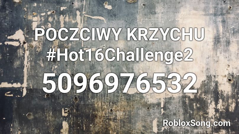 POCZCIWY KRZYCHU #Hot16Challenge2 Roblox ID