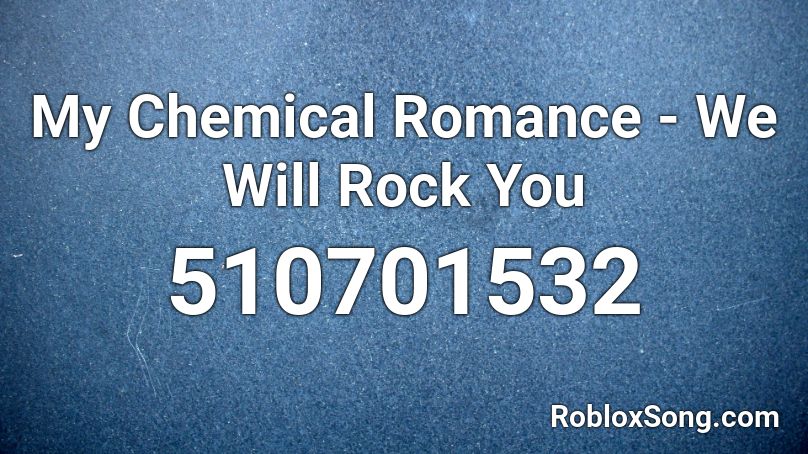 My Chemical Romance - We Will Rock You Roblox ID - Roblox ...