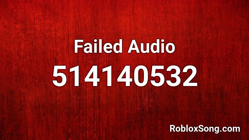 Failed Audio Roblox ID