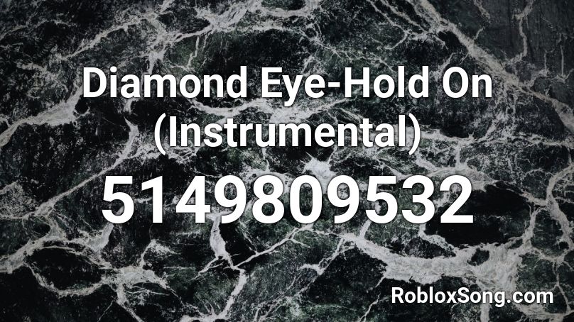 Diamond Eye-Hold On (Instrumental) Roblox ID