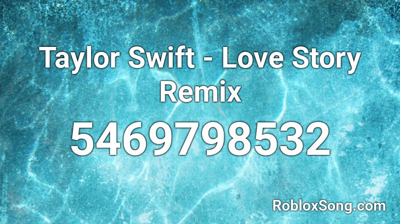 Taylor Swift - Love Story Remix Roblox ID - Roblox music codes