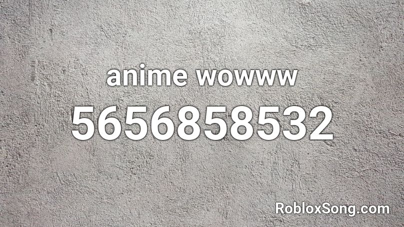 anime wowww Roblox ID