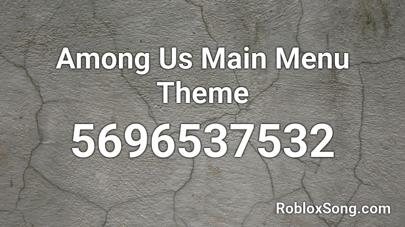 Among Us Main Menu Theme Roblox ID - Roblox music codes