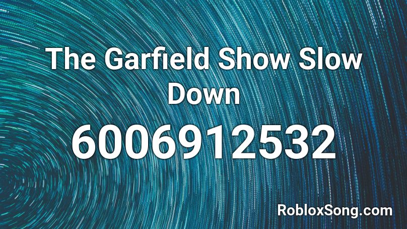 The Garfield Show Slow Down Roblox ID