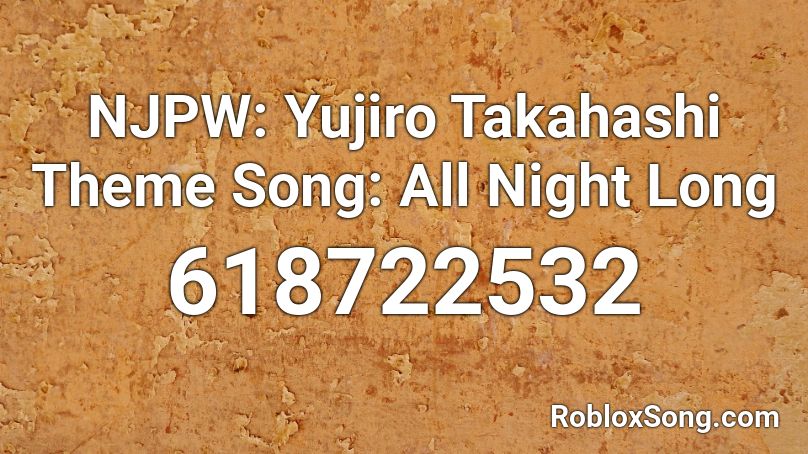 NJPW: Yujiro Takahashi Theme Song: All Night Long Roblox ID