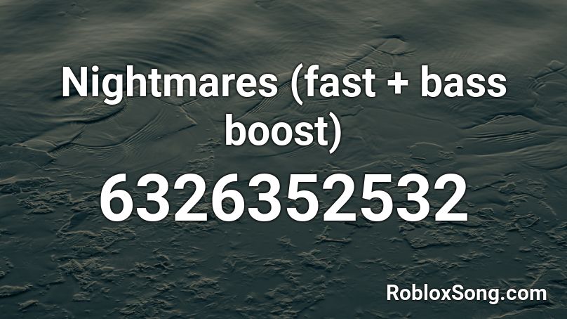 Nightmares (fast + bass boost) Roblox ID