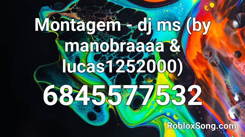 Montagem - dj ms   (by manobraaaa & lucas1252000) Roblox ID
