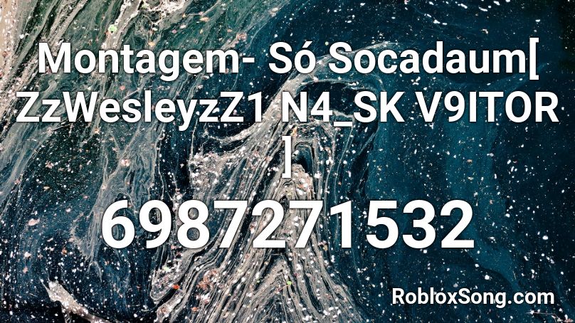 Montagem- Só Socadaum[ ZzWesleyzZ1 N4_SK V9ITOR ] Roblox ID