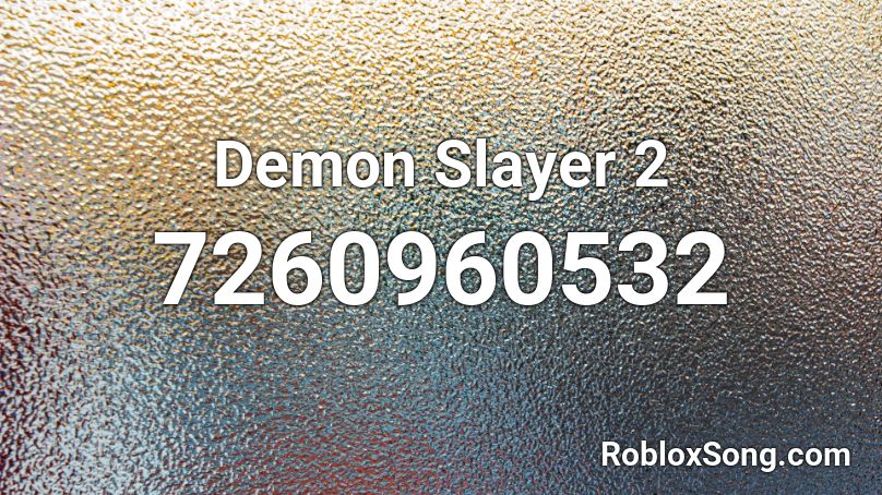 Demon Slayer 2 Roblox ID - Roblox music codes