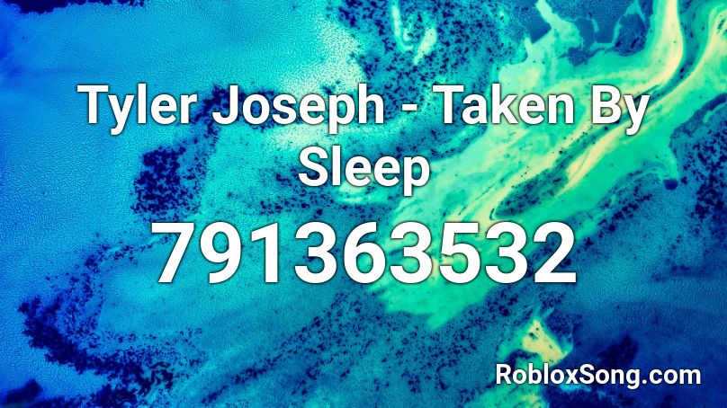 Tyler Joseph - Taken By Sleep Roblox ID