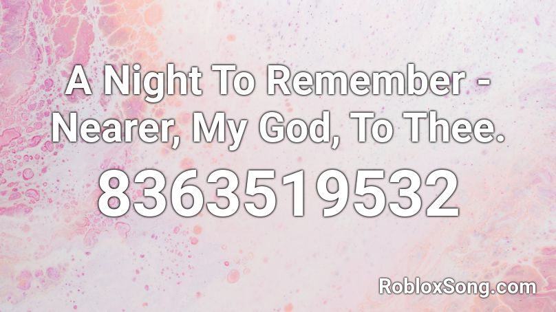 A Night To Remember - Nearer, My God, To Thee. Roblox ID