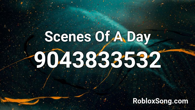 Scenes Of A Day Roblox ID