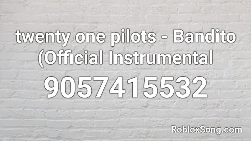 twenty one pilots - Bandito (Official Instrumental Roblox ID