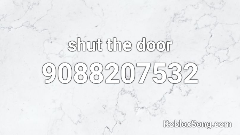 shut the door Roblox ID