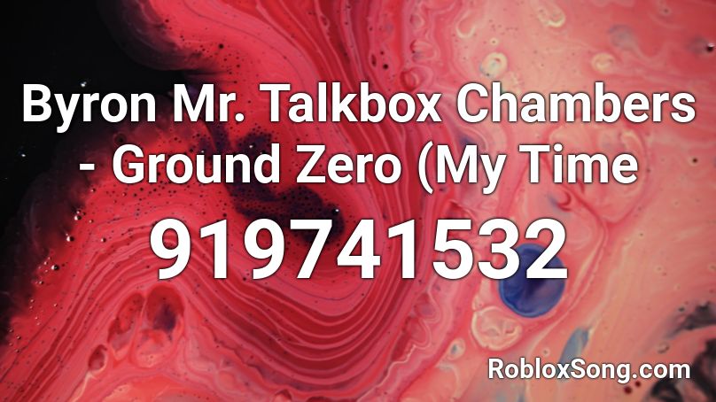 Byron Mr. Talkbox Chambers - Ground Zero  (My Time Roblox ID
