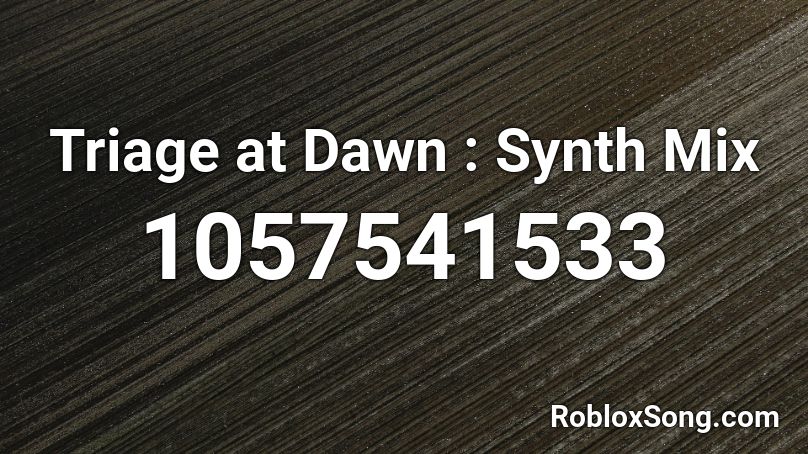 Triage at Dawn : Synth Mix Roblox ID