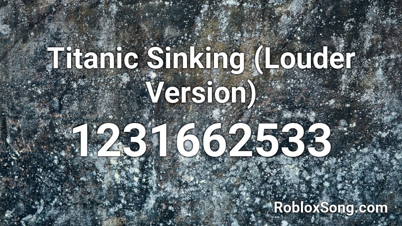 Titanic Sinking (Louder Version) Roblox ID