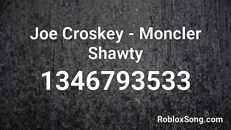 Joe Croskey Moncler Shawty Roblox Id Roblox Music Codes - ok shorty roblox id