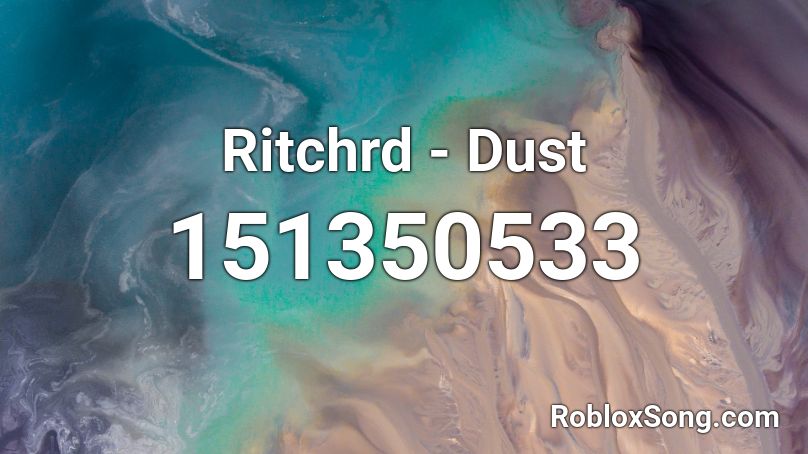 Ritchrd - Dust Roblox ID - Roblox music codes