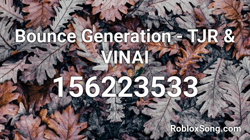 Bounce Generation - TJR & VINAI Roblox ID