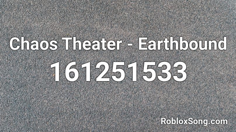 Chaos Theater - Earthbound Roblox ID