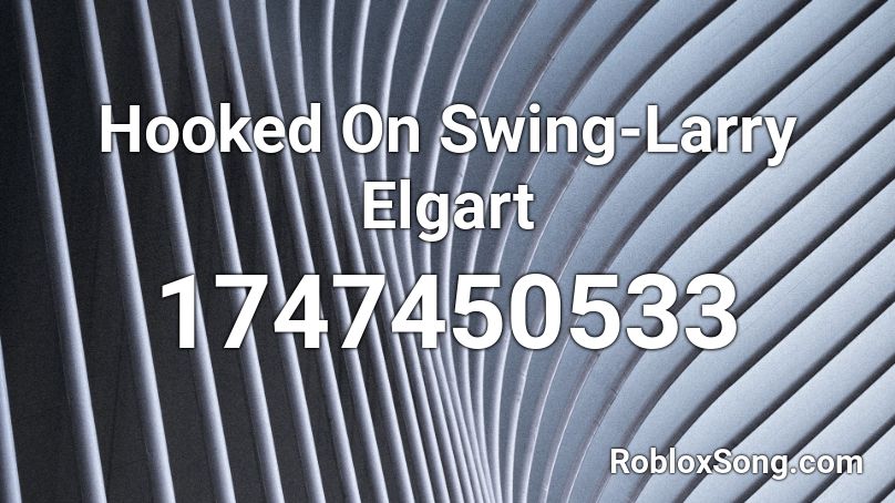 Hooked On Swing-Larry Elgart Roblox ID