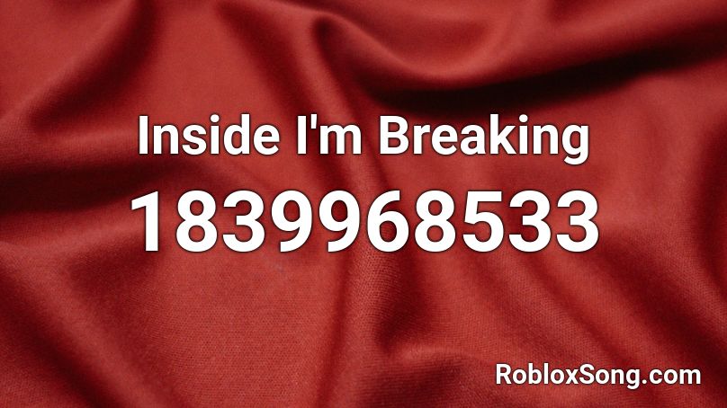 Inside I'm Breaking Roblox ID