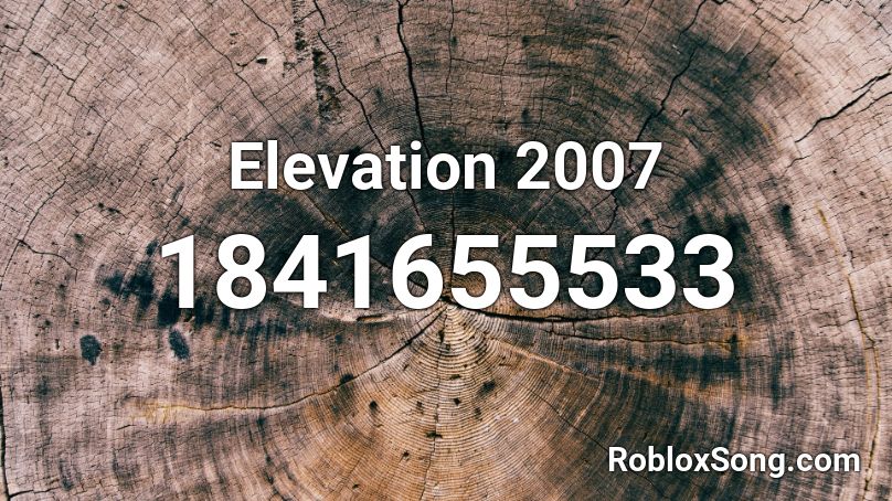 Elevation 2007 Roblox ID