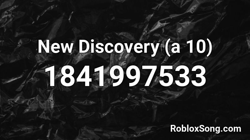 New Discovery (a 10) Roblox ID