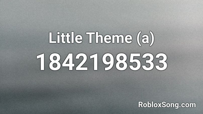 Little Theme (a) Roblox ID