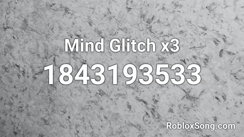 Mind Glitch x3 Roblox ID