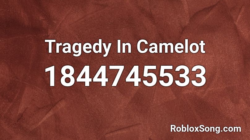 Tragedy In Camelot Roblox ID