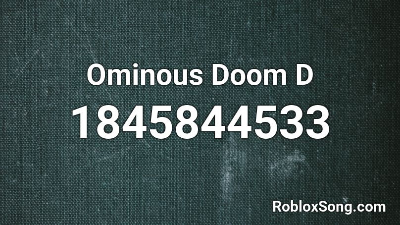 Ominous Doom D Roblox ID