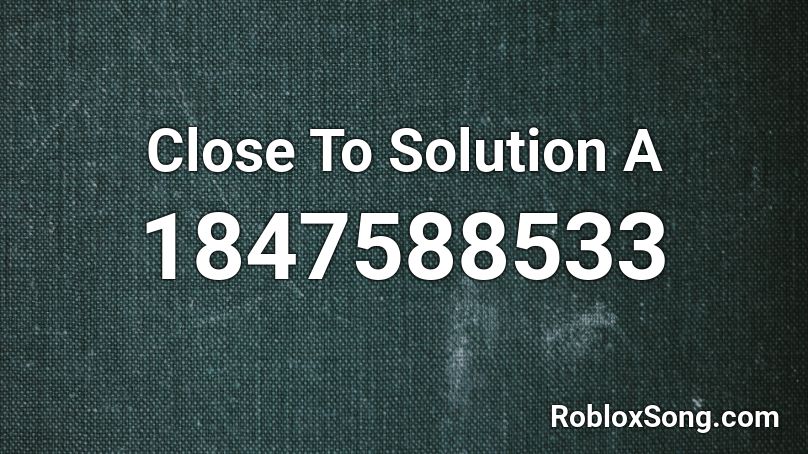 Close To Solution A Roblox ID