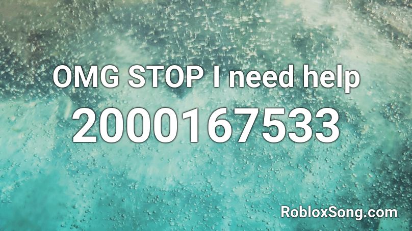 OMG STOP I need help Roblox ID