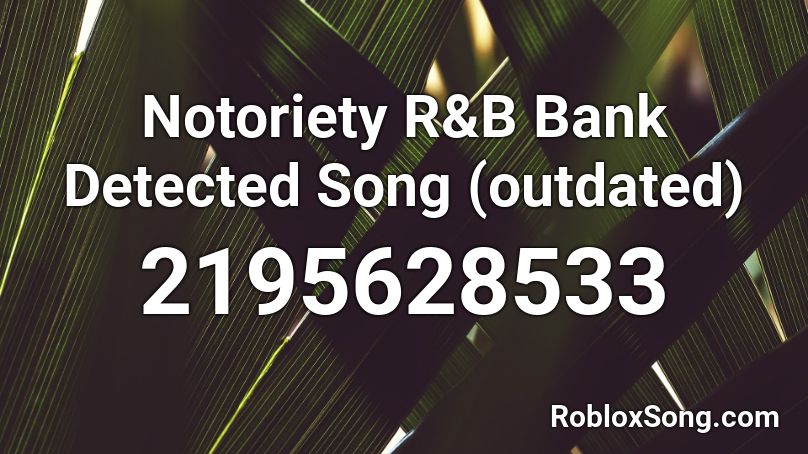 Notoriety R&B Bank Detected Song (outdated) Roblox ID