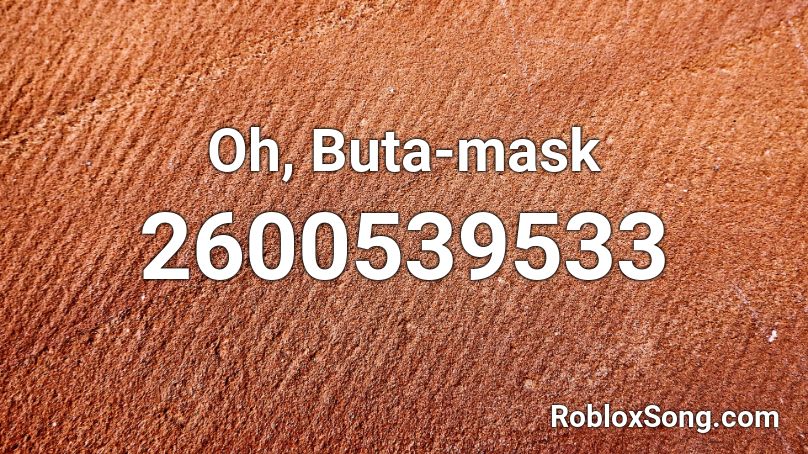 Oh, Buta-mask Roblox ID