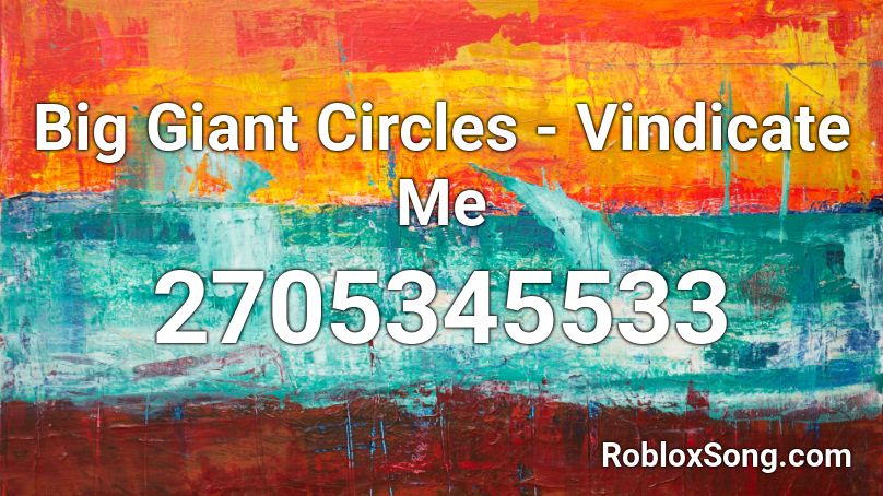 Big Giant Circles Vindicate Me Roblox Id Roblox Music Codes - close to me jsab roblox id