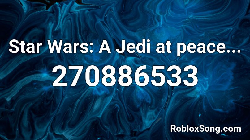 Star Wars: A Jedi at peace... Roblox ID