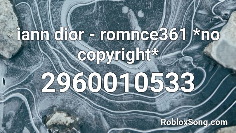 Iann Dior Romnce361 No Copyright Roblox Id Roblox Music Codes - iann dior roblox id