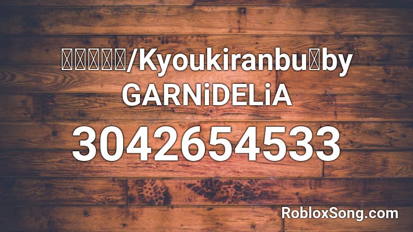 『響喜乱舞/Kyoukiranbu』by GARNiDELiA Roblox ID