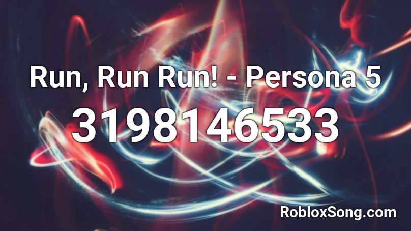 Run, Run Run! - Persona 5 Roblox ID