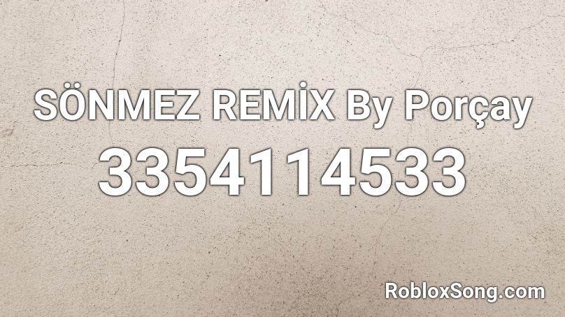 SÖNMEZ REMİX By Porçay Roblox ID