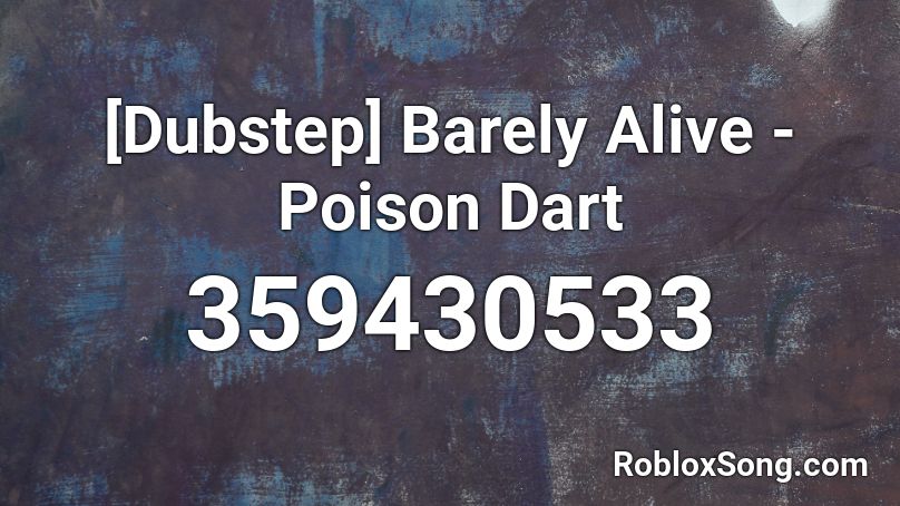 [Dubstep] Barely Alive - Poison Dart Roblox ID