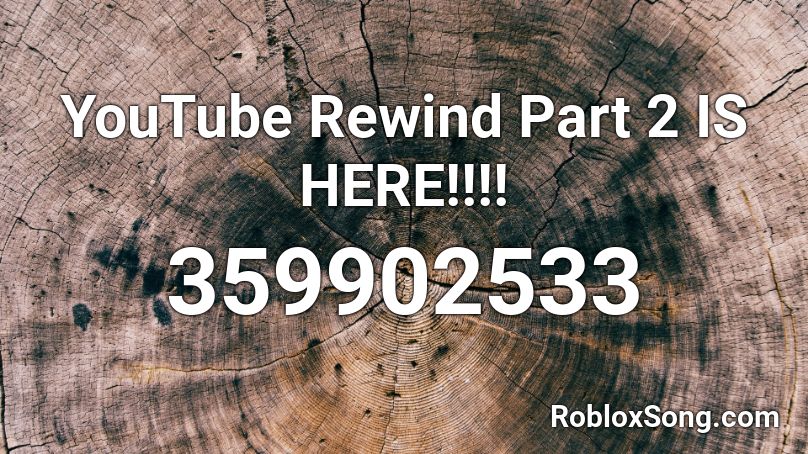 YouTube Rewind Part 2  IS HERE!!!! Roblox ID