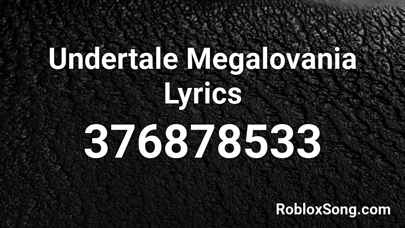 Undertale Megalovania Lyrics Roblox ID